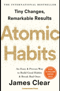 ملخص كتاب Atomic Habits العادات الذرية | دليلك لبناء عادات جيدة والتخلص من العادات السيئة